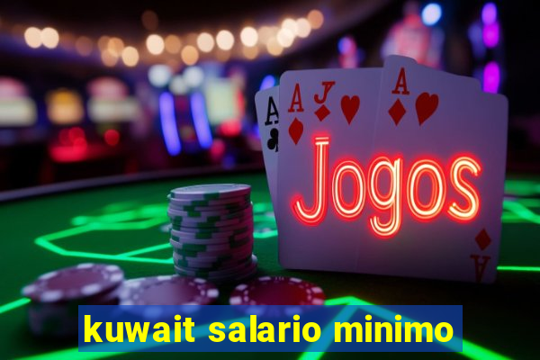 kuwait salario minimo